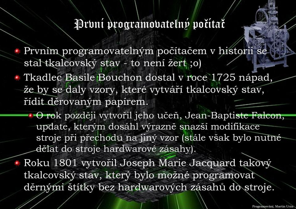 O rok později vytvořil jeho učeň, Jean-Baptiste Falcon, update, kterým dosáhl výrazně snazší modifikace stroje při přechodu na jiný vzor (stále