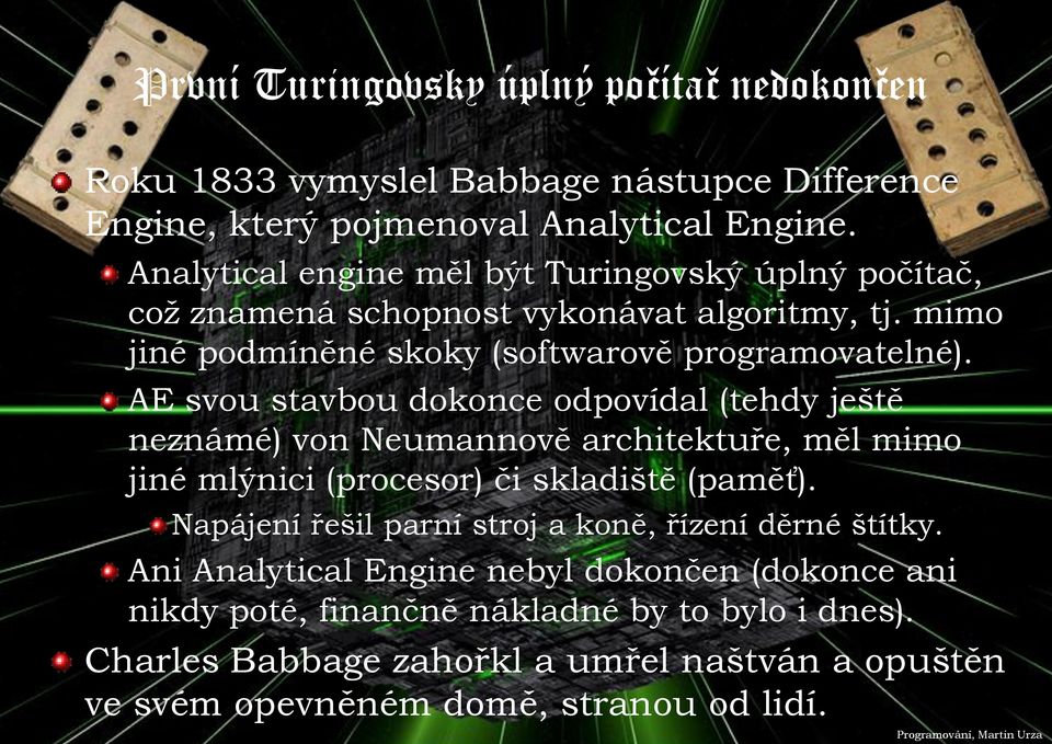 AE svou stavbou dokonce odpovídal (tehdy ještě neznámé) von Neumannově architektuře, měl mimo jiné mlýnici (procesor) či skladiště (paměť).