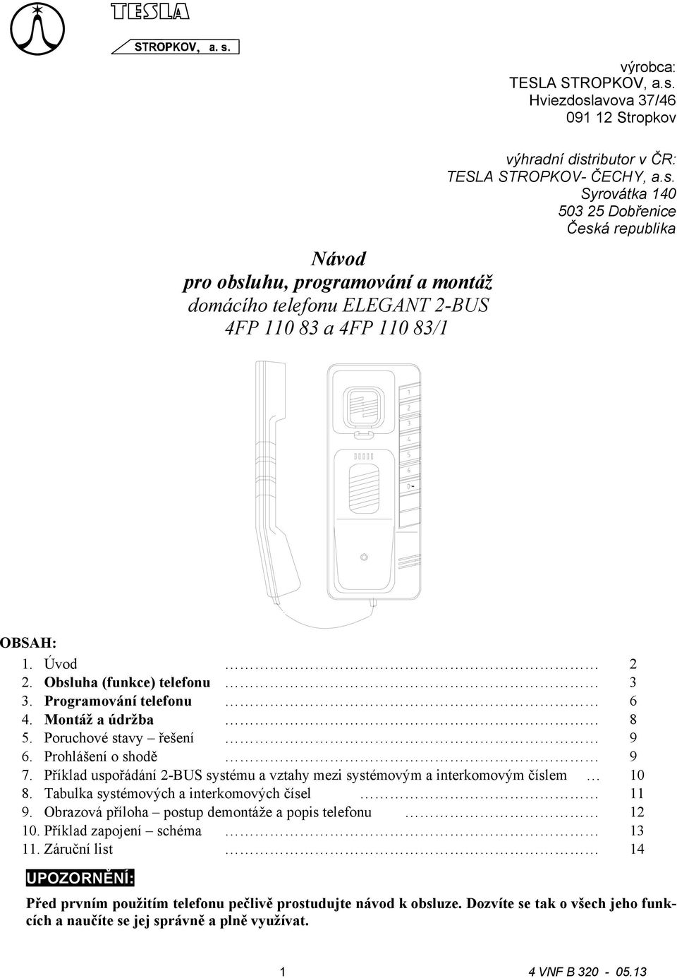 Úvod. Obsluha (funkce) telefonu 3 3. Programování telefonu 6 4. Montáž a údržba 8 5. Poruchové stavy řešení 9 6. Prohlášení o shodě 9 7.