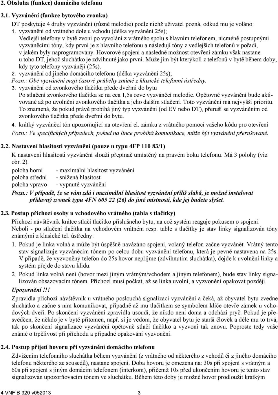 telefonu a následují tóny z vedlejších telefonů v pořadí, v jakém byly naprogramovány.