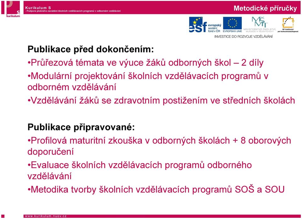 středních školách Publikace připravované: Profilová maturitní zkouška v odborných školách + 8 oborových