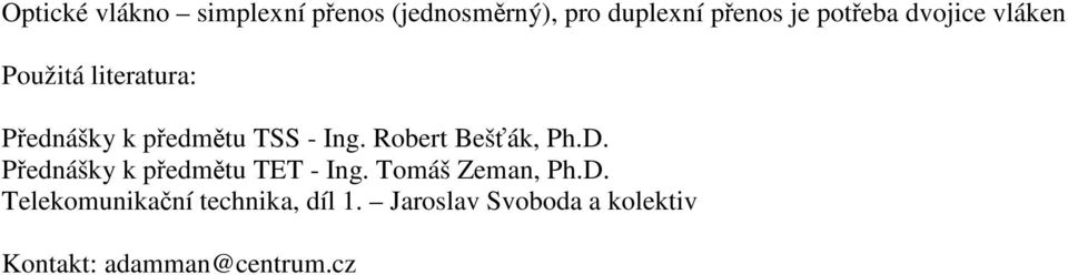 Robert Bešťák, Ph.D. Přednášky k předmětu TET - Ing. Tomáš Zeman, Ph.D. Telekomunikační technika, díl 1.