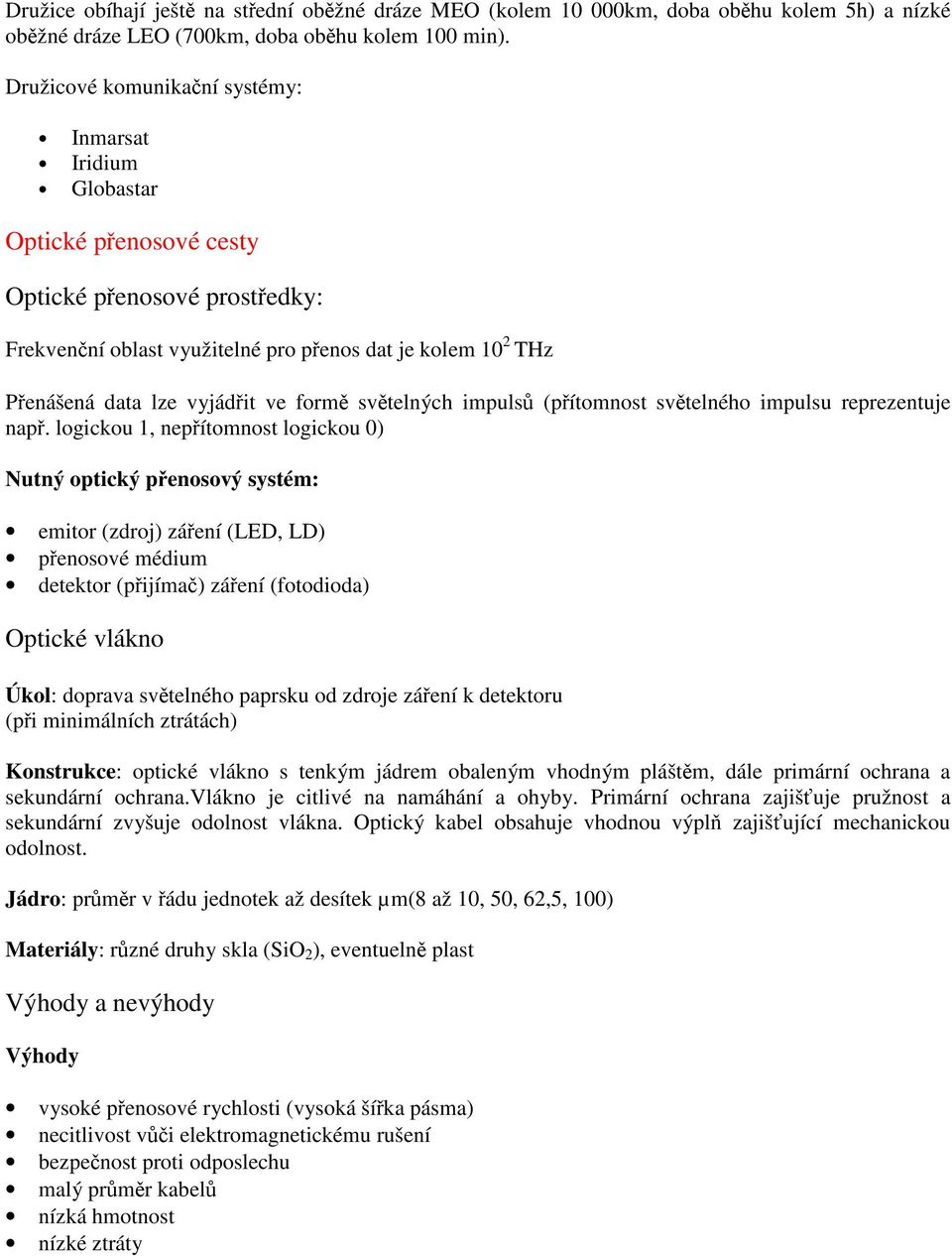 vyjádřit ve formě světelných impulsů (přítomnost světelného impulsu reprezentuje např.