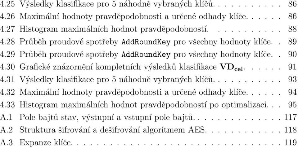 30 Grafické znázornění kompletních výsledků klasifikace VD cel...... 91 4.31 Výsledky klasifikace pro 5 náhodně vybraných klíčů........... 93 4.