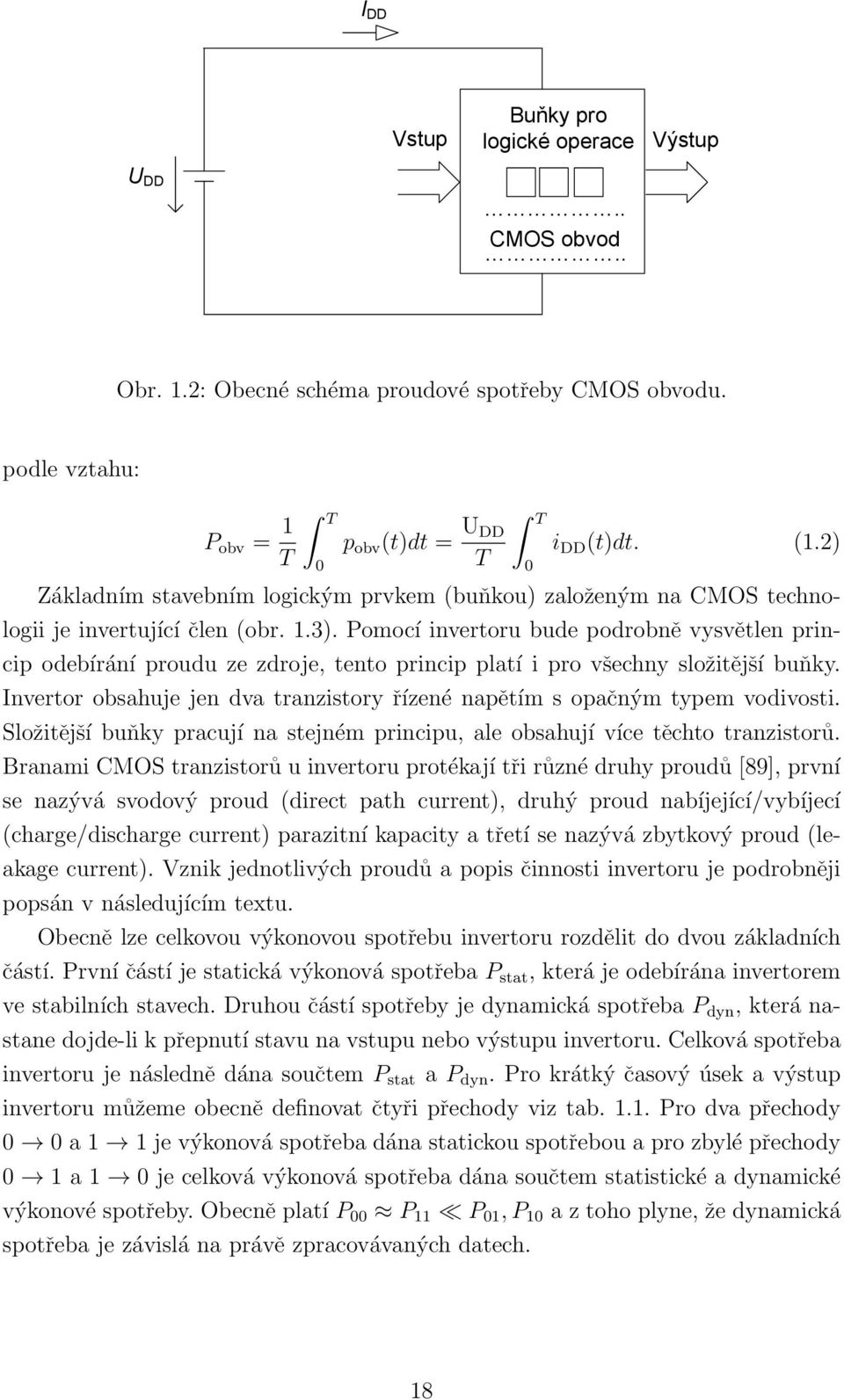 Pomocí invertoru bude podrobně vysvětlen princip odebírání proudu ze zdroje, tento princip platí i pro všechny složitější buňky.