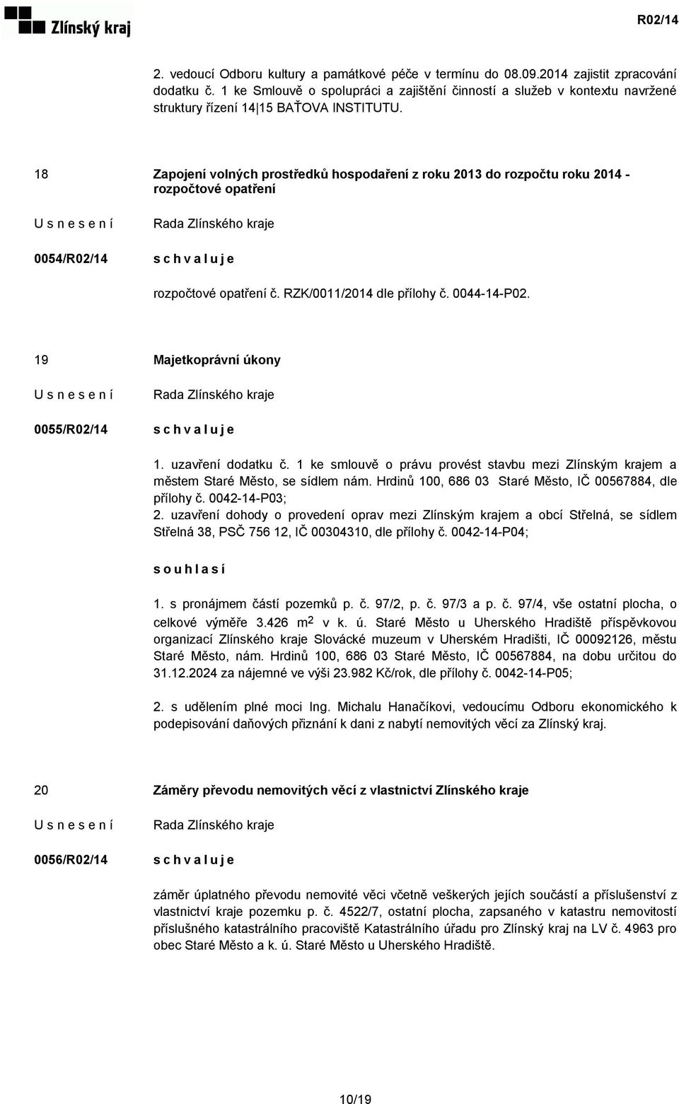 18 Zapojení volných prostředků hospodaření z roku 2013 do rozpočtu roku 2014 - rozpočtové opatření 0054/R02/14 rozpočtové opatření č. RZK/0011/2014 dle přílohy č. 0044-14-P02.