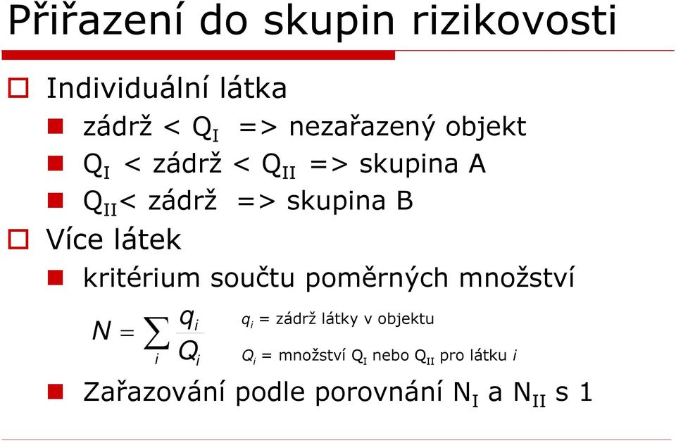 kritérium součtu poměrných množství N = i qi Q i q i = zádrž látky v objektu