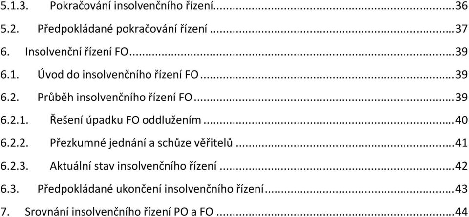 .. 39 6.2.1. Řešení úpadku FO oddlužením... 40 6.2.2. Přezkumné jednání a schůze věřitelů... 41 6.2.3. Aktuální stav insolvenčního řízení.