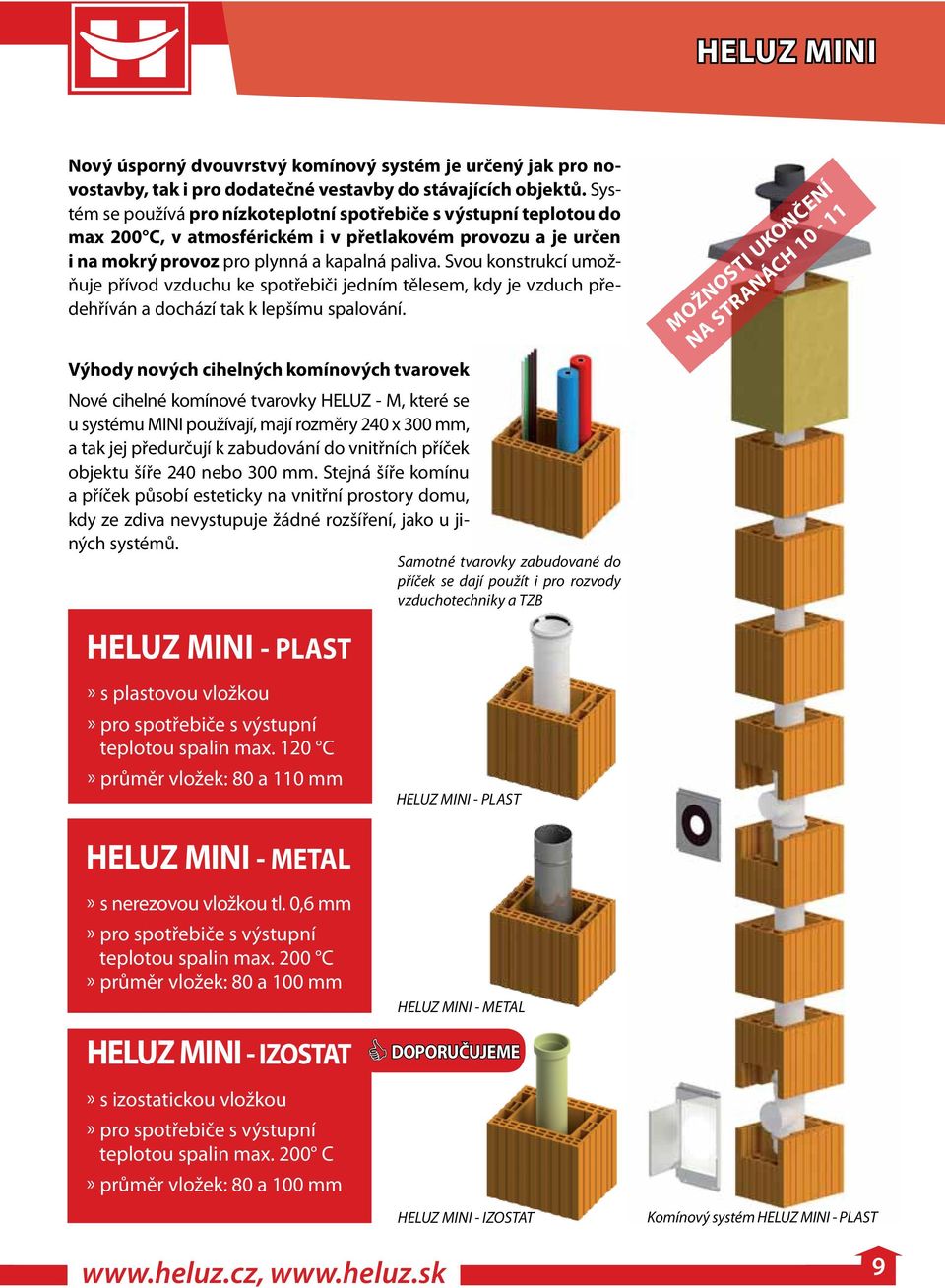 Svou konstrukcí umožňuje přívod vzduchu ke spotřebiči jedním tělesem, kdy je vzduch předehříván a dochází tak k lepšímu spalování.