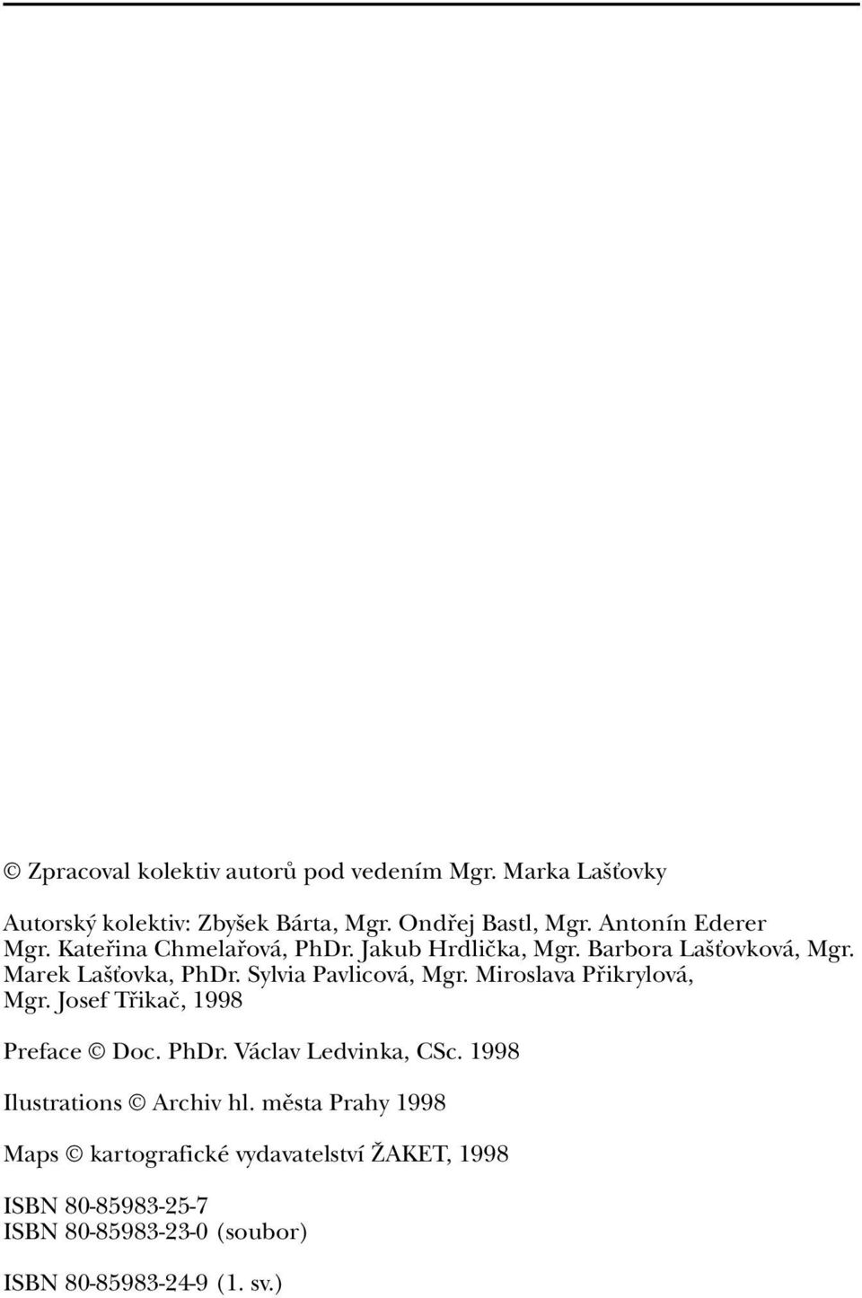 Sylvia Pavlicová, Mgr. Miroslava Pfiikrylová, Mgr. Josef Tfiikaã, 1998 Preface Doc. PhDr. Václav Ledvinka, CSc.