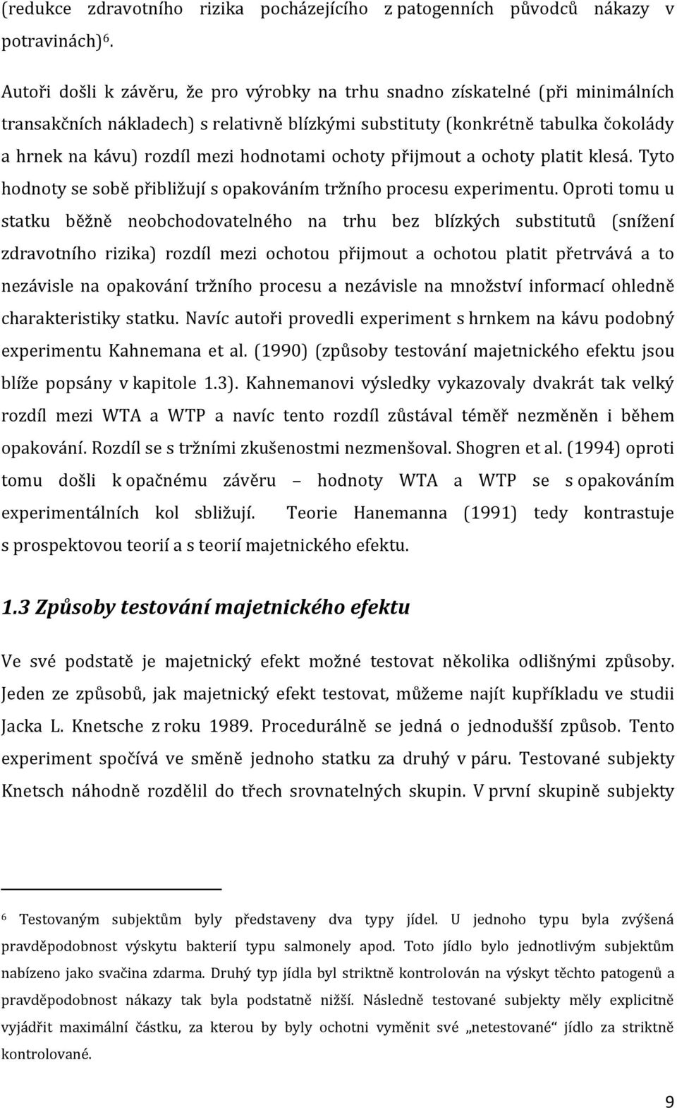 hodnotami ochoty přijmout a ochoty platit klesá. Tyto hodnoty se sobě přibližují s opakováním tržního procesu experimentu.