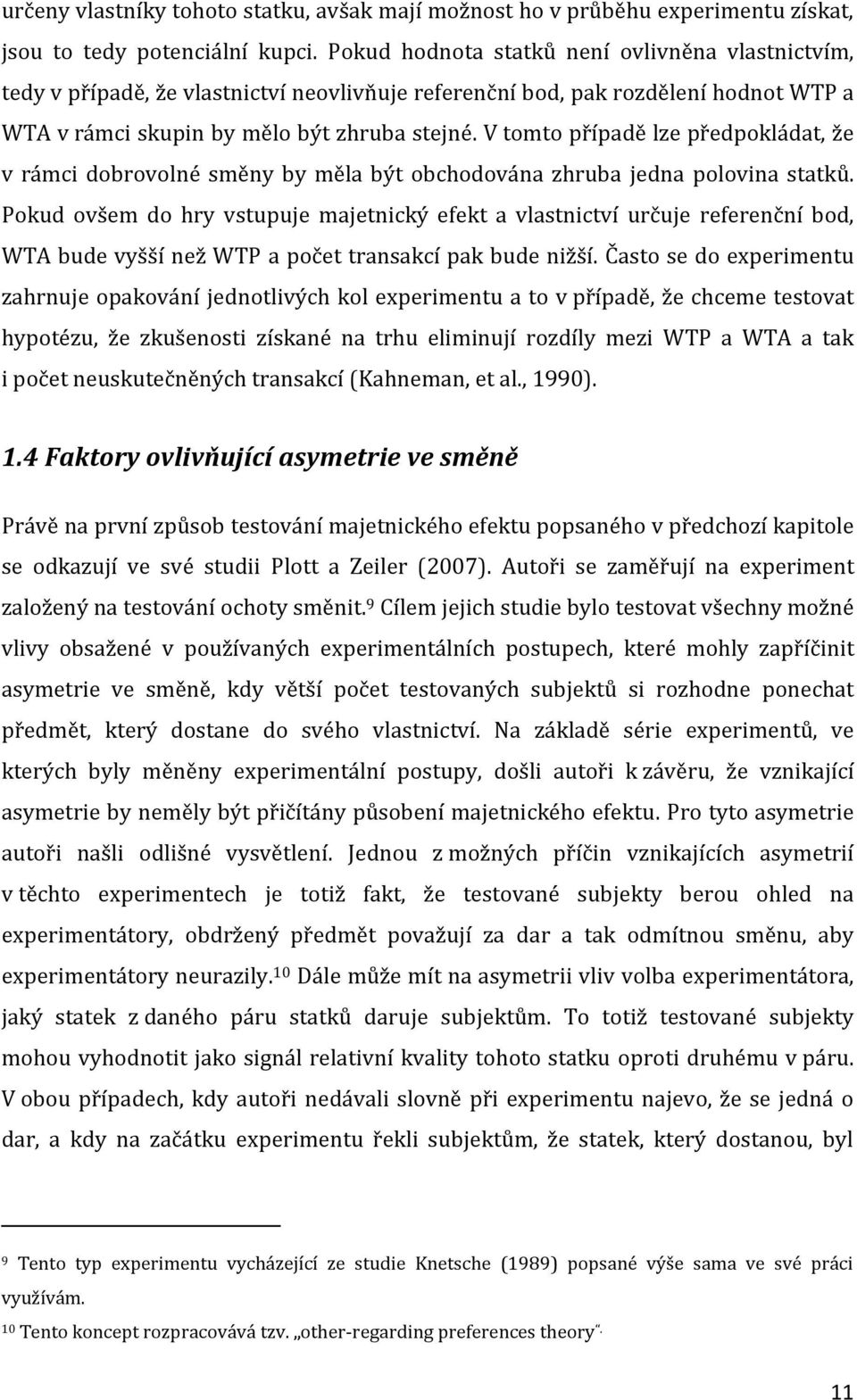 V tomto případě lze předpokládat, že v rámci dobrovolné směny by měla být obchodována zhruba jedna polovina statků.