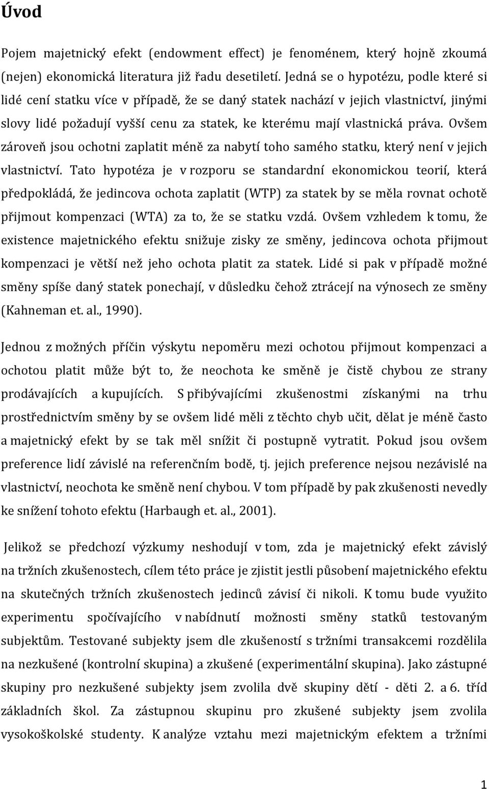 Ovšem zároveň jsou ochotni zaplatit méně za nabytí toho samého statku, který není v jejich vlastnictví.