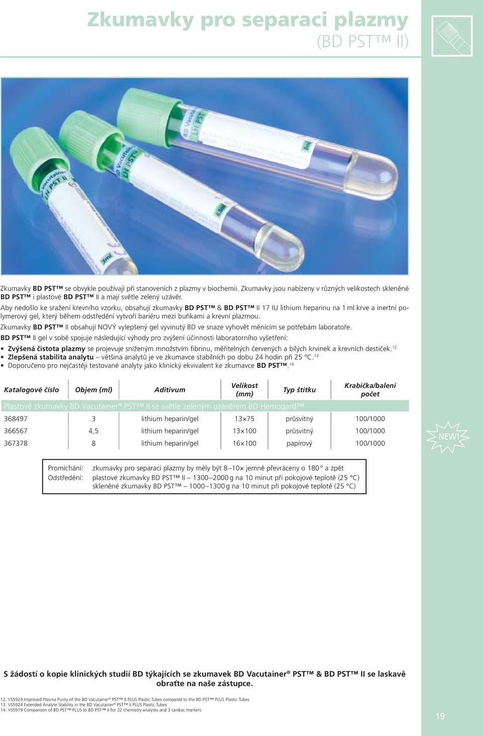 Aby nedošlo ke sražení krevního vzorku, obsahují zkumavky BD PST & BD PST II 17 IU lithium heparinu na 1 ml krve a inertní polymerový gel, který během odstředění vytvoří bariéru mezi buňkami a krevní