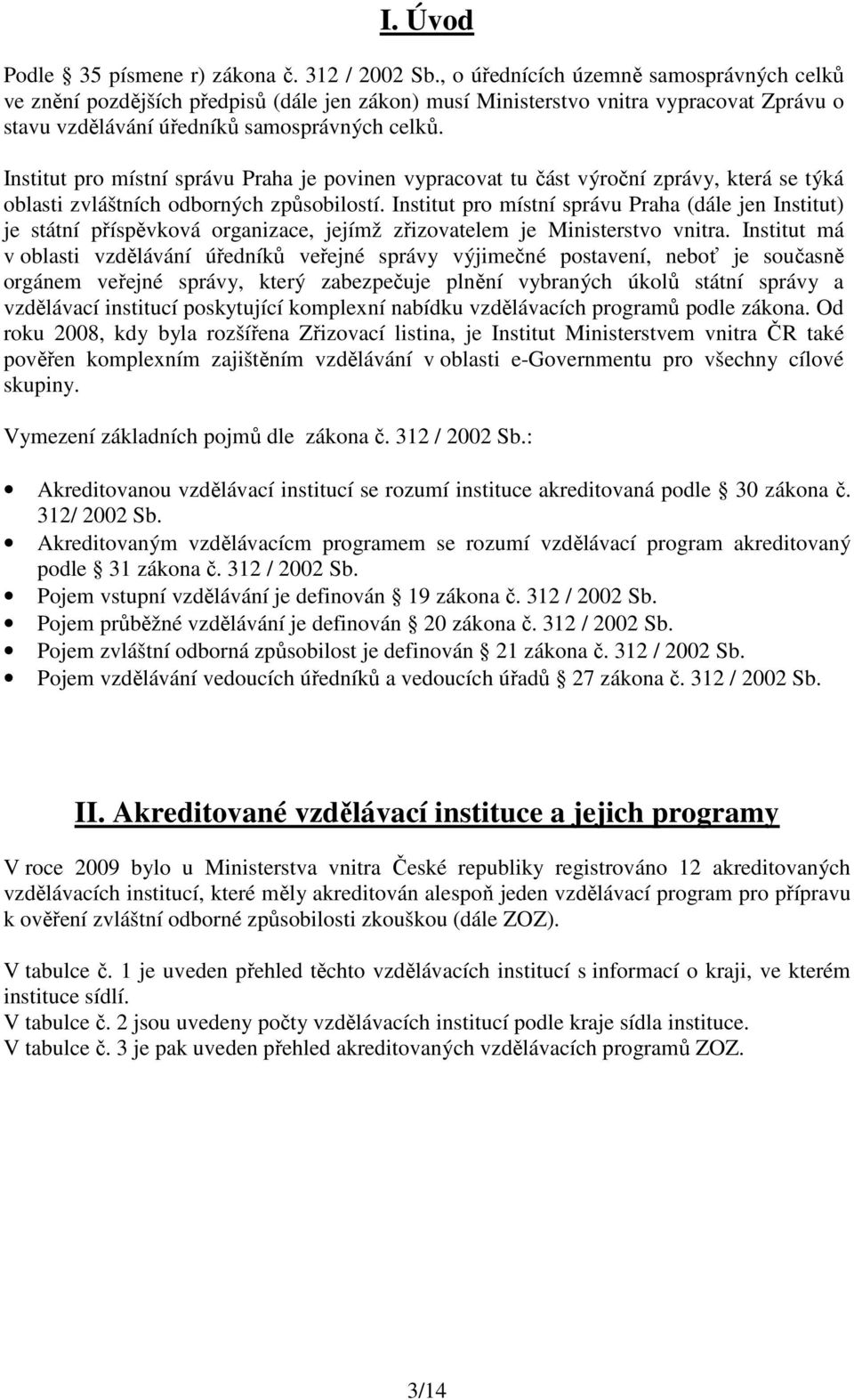 Institut pro místní správu Praha je povinen vypracovat tu část výroční zprávy, která se týká oblasti zvláštních odborných způsobilostí.