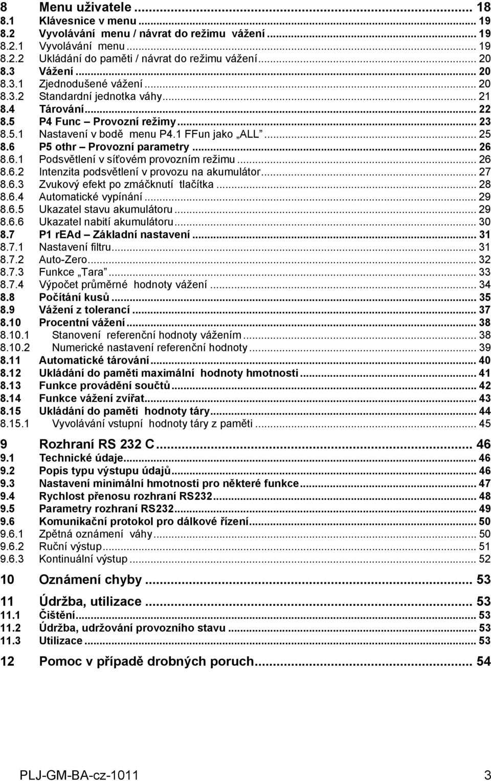 režimu 26 862 Intenzita podsvětlení v provozu na akumulátor 27 863 Zvukový efekt po zmáčknutí tlačítka 28 864 Automatické vypínání 29 865 Ukazatel stavu akumulátoru 29 866 Ukazatel nabití