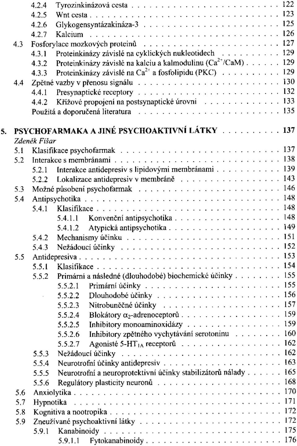 1 Klasifikace psychofarmak 5.2 Interakce s membránami 5.2.1 Interakce antidepresiv s lipidovými membránami 5.2.2 Lokalizace antidepresiv v membráně 5.3 Možné působení psychofarmak 5.