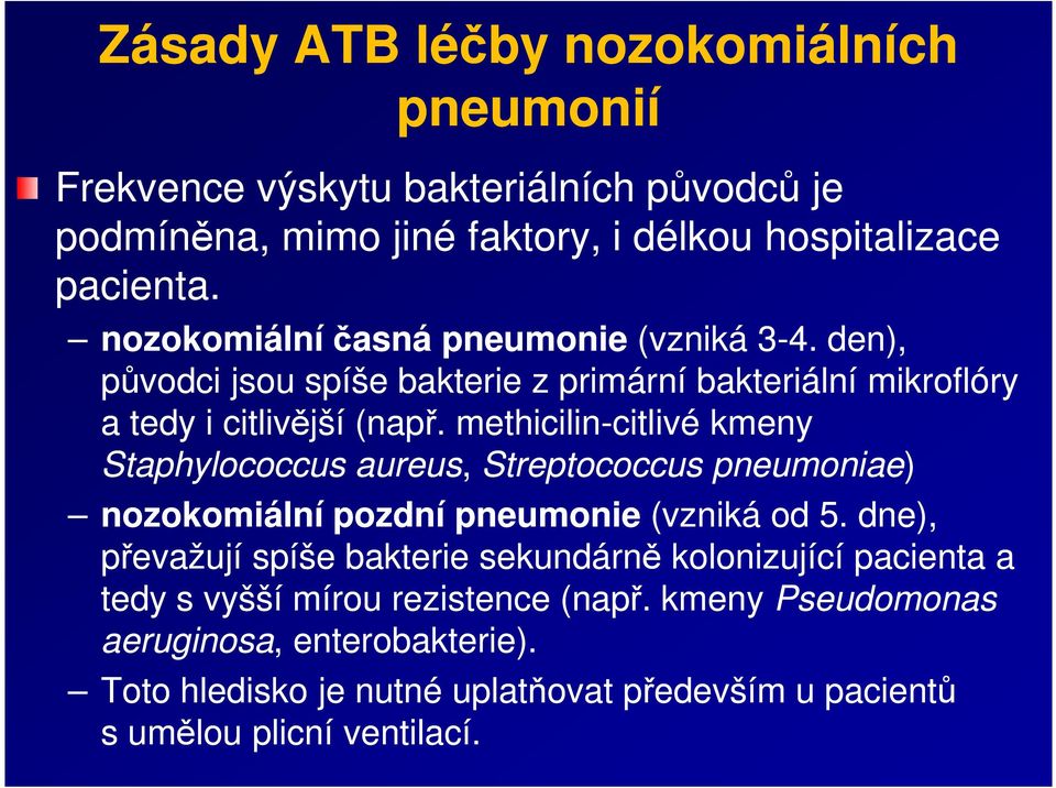 methicilin-citlivé citlivé kmeny Staphylococcus aureus, Streptococcus pneumoniae) nozokomiální pozdní pneumonie (vzniká od 5.