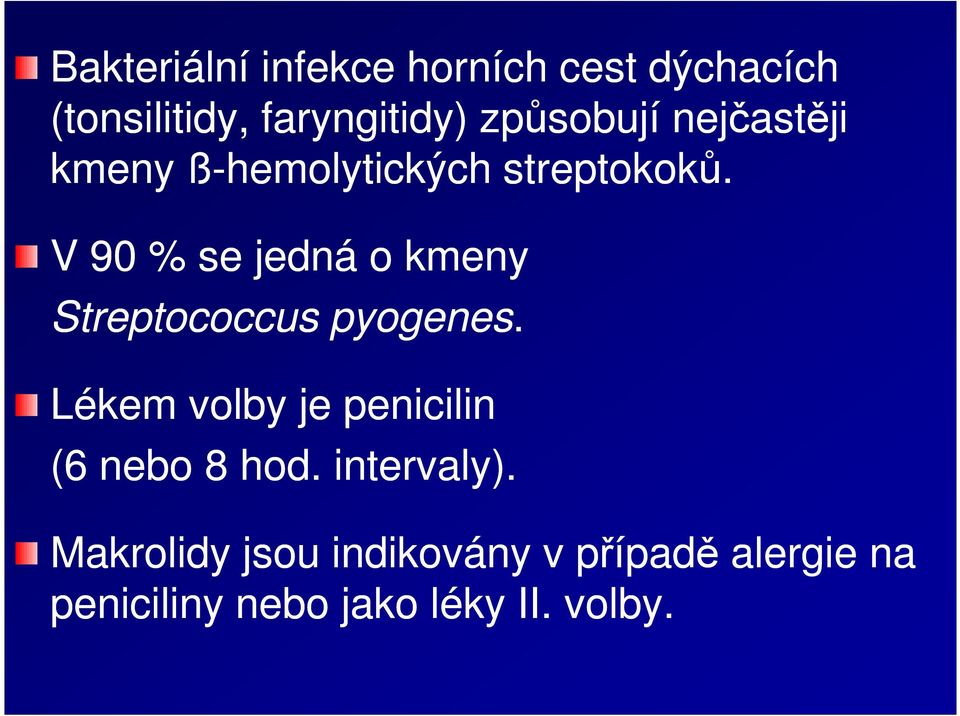 V 90 % se jedná o kmeny Streptococcus pyogenes.