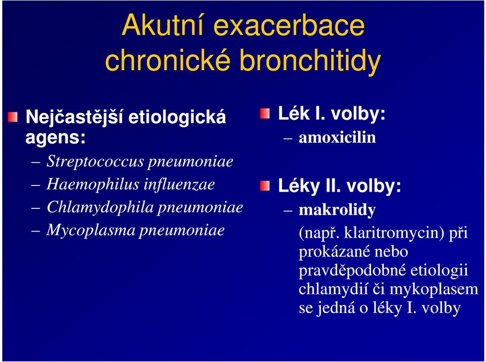 Mycoplasma pneumoniae Lék I. volby: amoxicilin Léky II. volby: makrolidy (např.