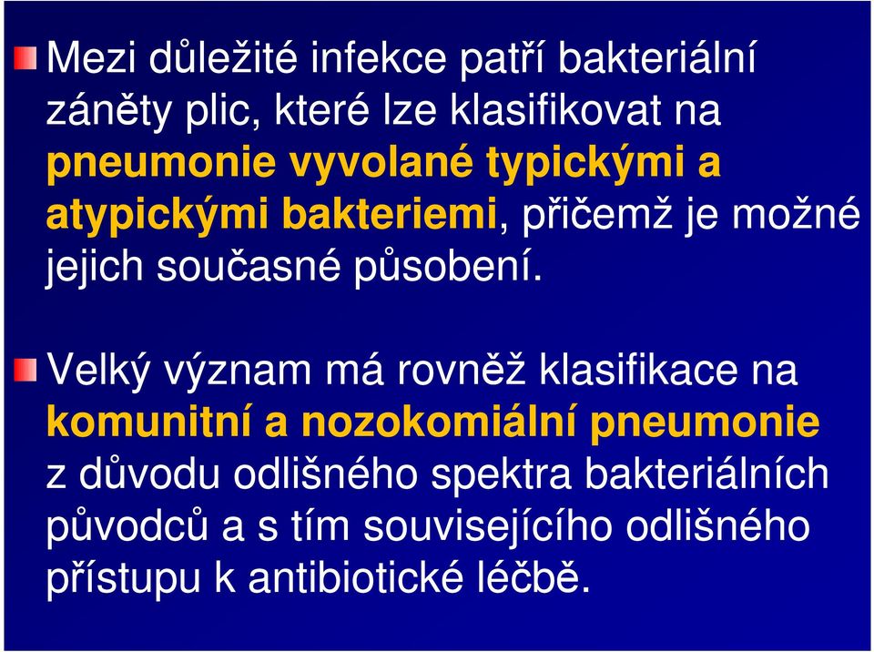 Velký význam má rovněž klasifikace na komunitní a nozokomiální pneumonie z důvodu