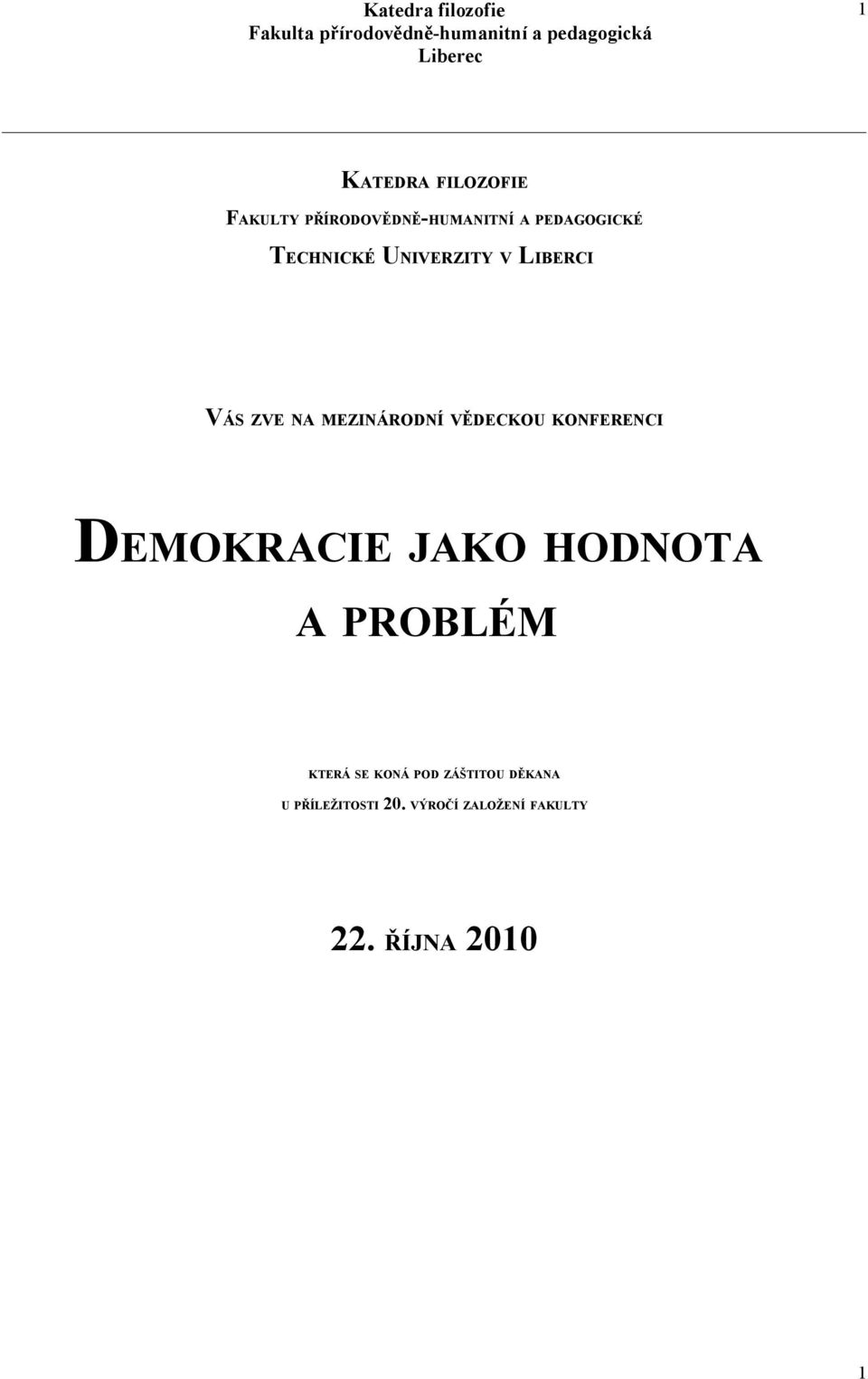 KONFERENCI DEMOKRACIE JAKO HODNOTA A PROBLÉM KTERÁ SE KONÁ POD