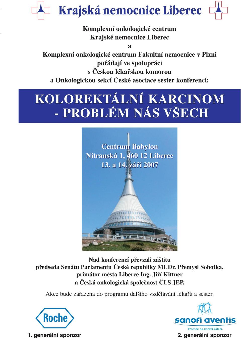 Liberec 13. a 14. září 2007 Nad konferencí převzali záštitu předseda Senátu Parlamentu České republiky MUDr. Přemysl Sobotka, primátor města Liberce Ing.