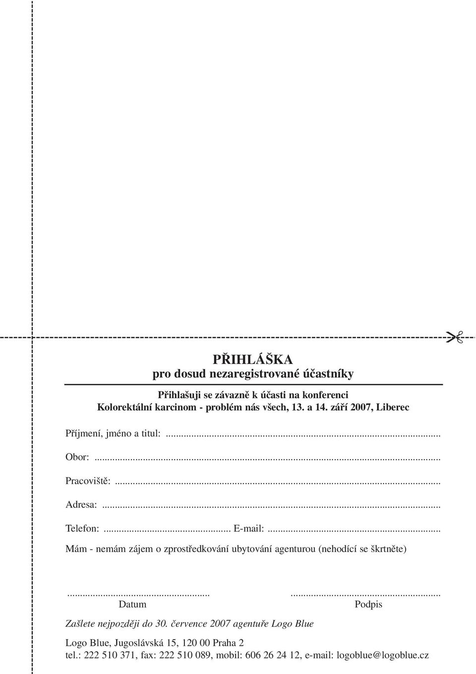 .. Mám - nemám zájem o zprostředkování ubytování agenturou (nehodící se škrtněte)...... Datum Podpis Zašlete nejpozději do 30.