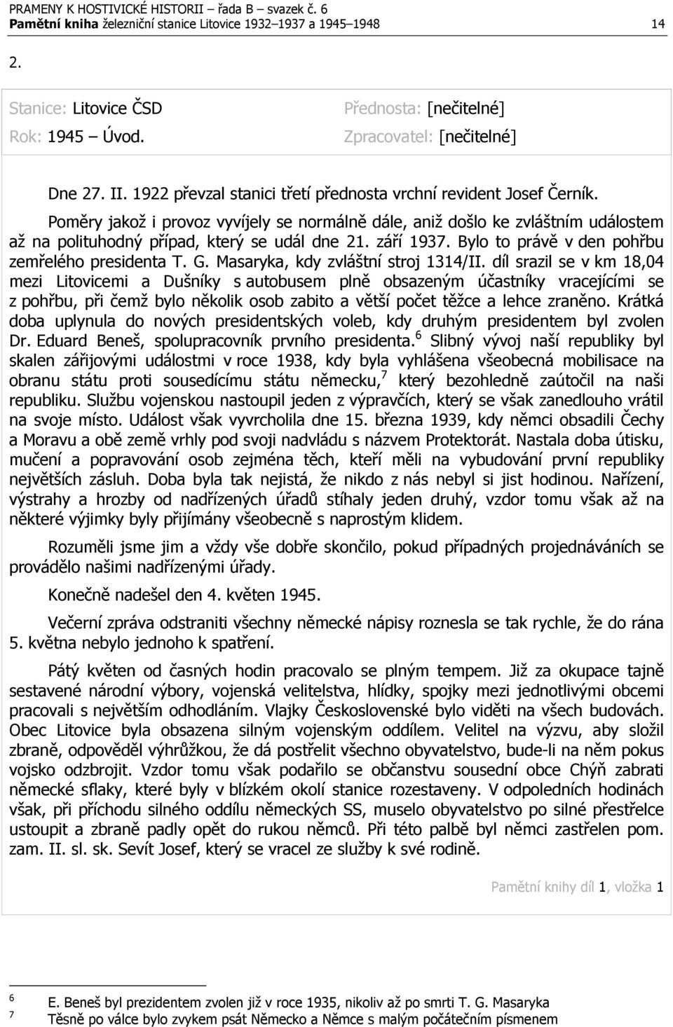září 1937. Bylo to právě v den pohřbu zemřelého presidenta T. G. Masaryka, kdy zvláštní stroj 1314/II.