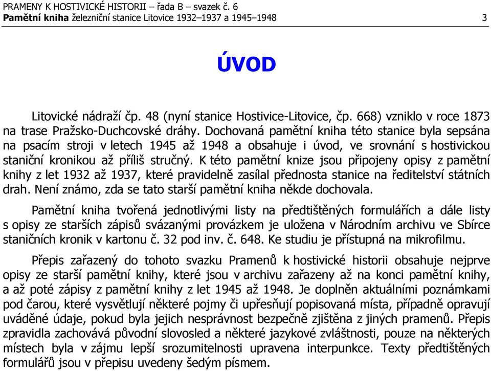K této pamětní knize jsou připojeny opisy z pamětní knihy z let 1932 až 1937, které pravidelně zasílal přednosta stanice na ředitelství státních drah.