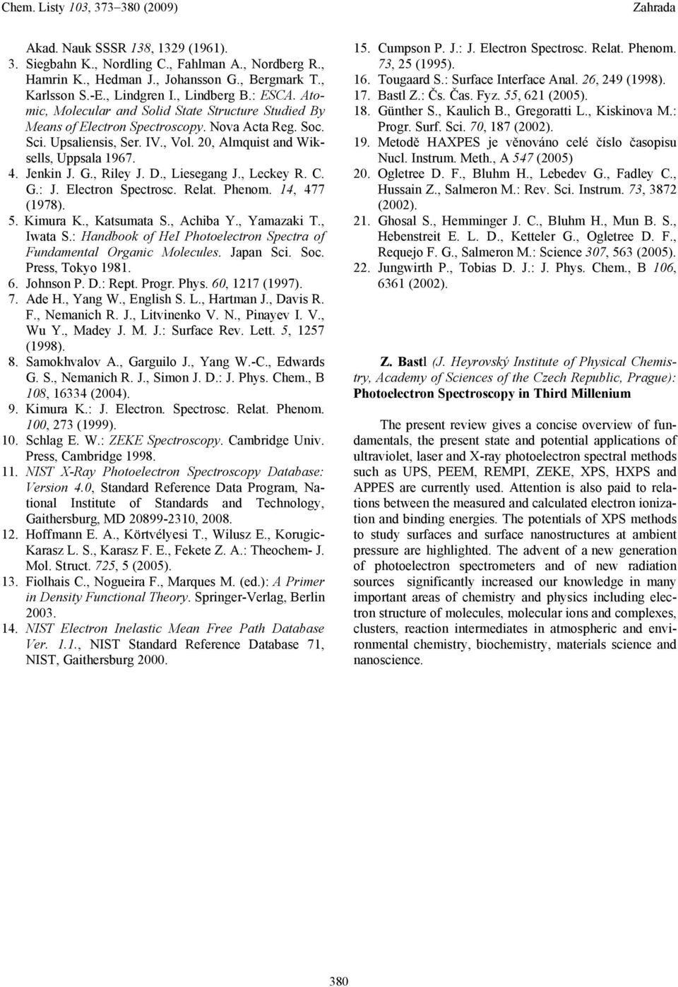 , Lesegang J., Leckey R. C. G.: J. Electron Spectrosc. Relat. Phenom. 14, 477 (1978). 5. Kmura K., Katsumata S., Achba Y., Yamazak T., Iwata S.