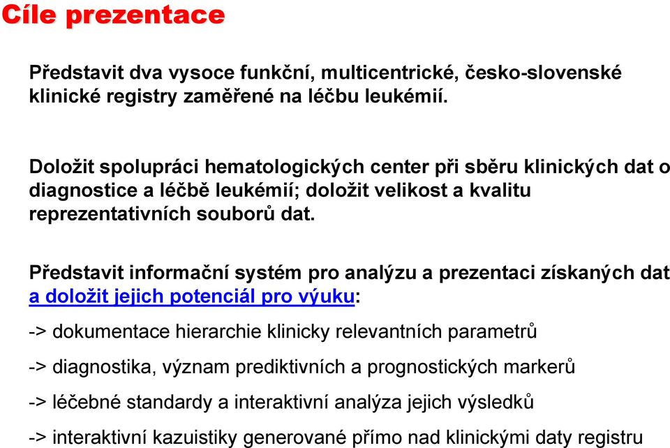 Představit informační systém pro analýzu a prezentaci získaných dat a doložit jejich potenciál pro výuku: -> dokumentace hierarchie klinicky relevantních