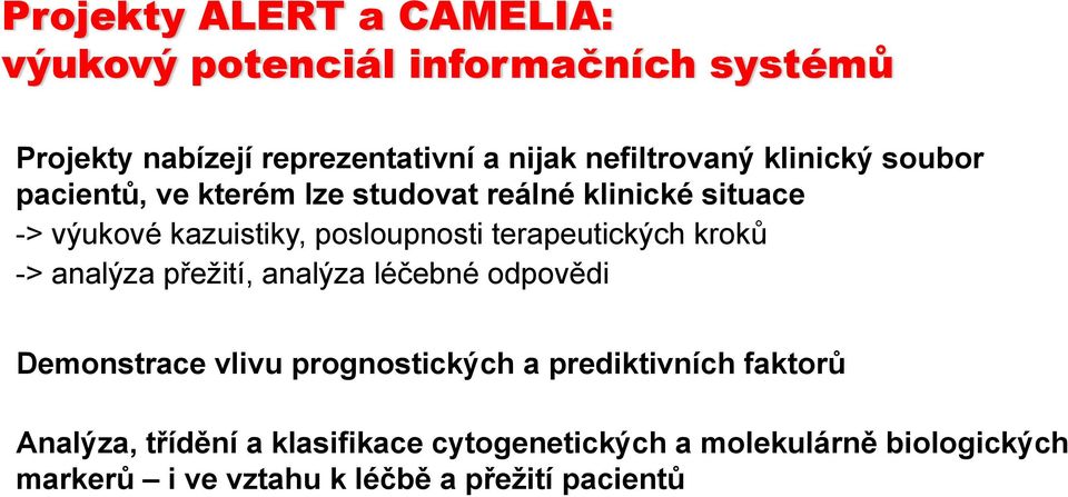 posloupnosti terapeutických kroků -> analýza přežití, analýza léčebné odpovědi Demonstrace vlivu prognostických a