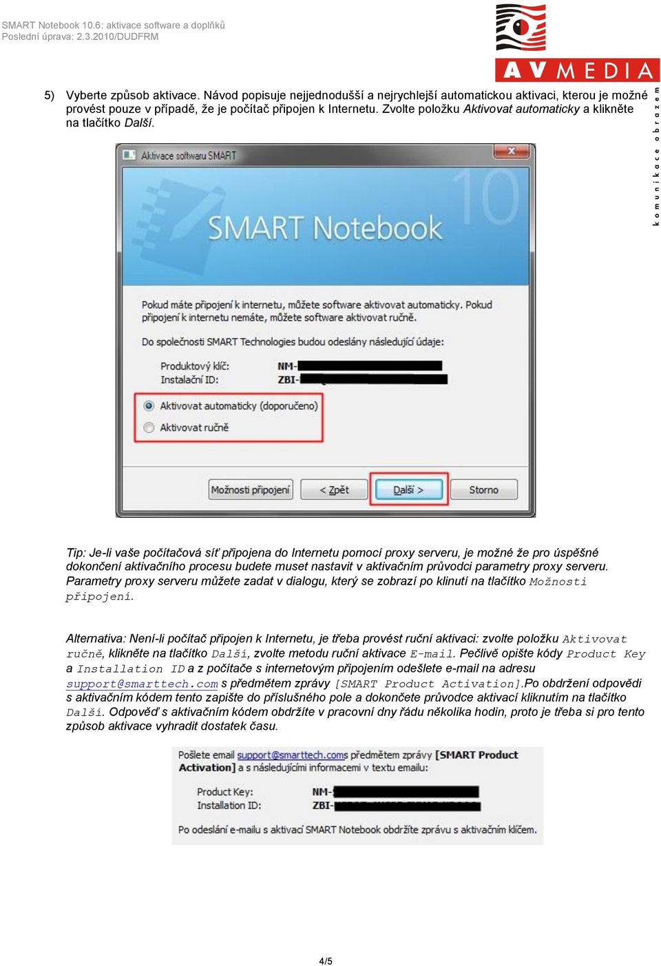 Tip: Je-li vaše počítačová síť připojena do Internetu pomocí proxy serveru, je možné že pro úspěšné dokončení aktivačního procesu budete muset nastavit v aktivačním průvodci parametry proxy serveru.