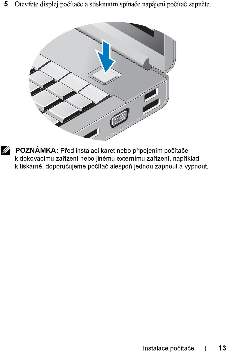POZNÁMKA: Před instalací karet nebo připojením počítače k dokovacímu