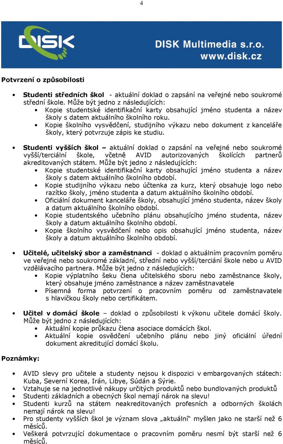 Kopie školního vysvědčení, studijního výkazu nebo dokument z kanceláře školy, který potvrzuje zápis ke studiu.