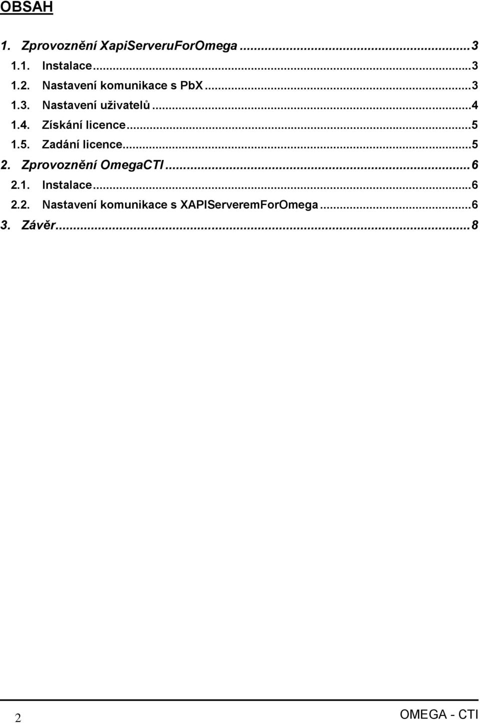 1.4. Získání licence...5 1.5. Zadání licence...5 2. Zprovoznění OmegaCTI.