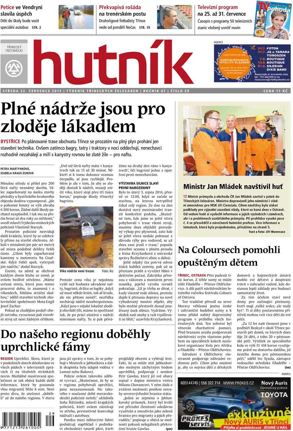 července 2015 Týdeník Třineckých železáren Ročník 67 číslo 29 cena 11 Kč Plné nádrže jsou pro zloděje lákadlem Bystřice Po plánované trase obchvatu Třince se prozatím na plný plyn prohání jen