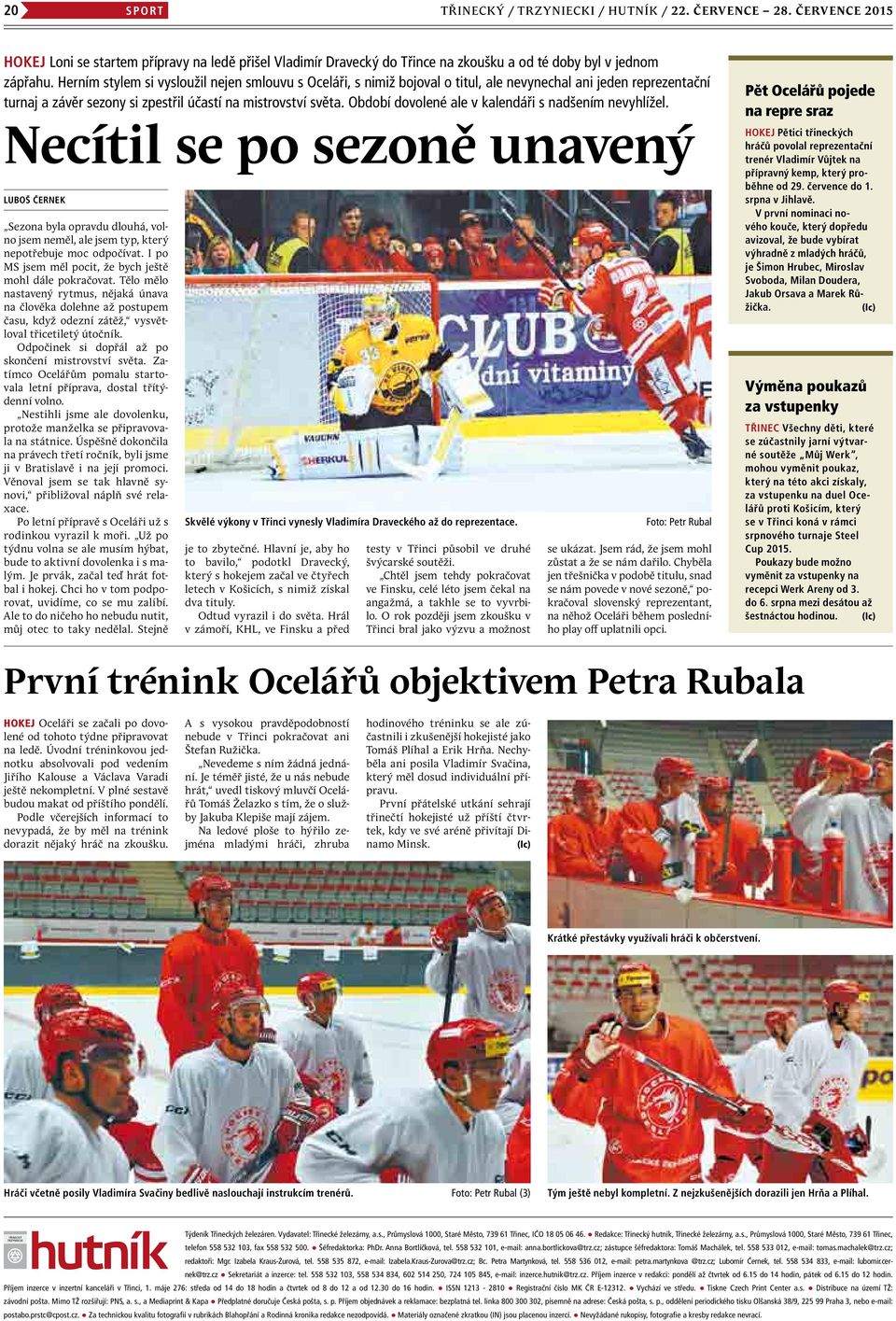 Období dovolené ale v kalendáři s nadšením nevyhlížel. Necítil se po sezoně unavený luboš černek Sezona byla opravdu dlouhá, volno jsem neměl, ale jsem typ, který nepotřebuje moc odpočívat.