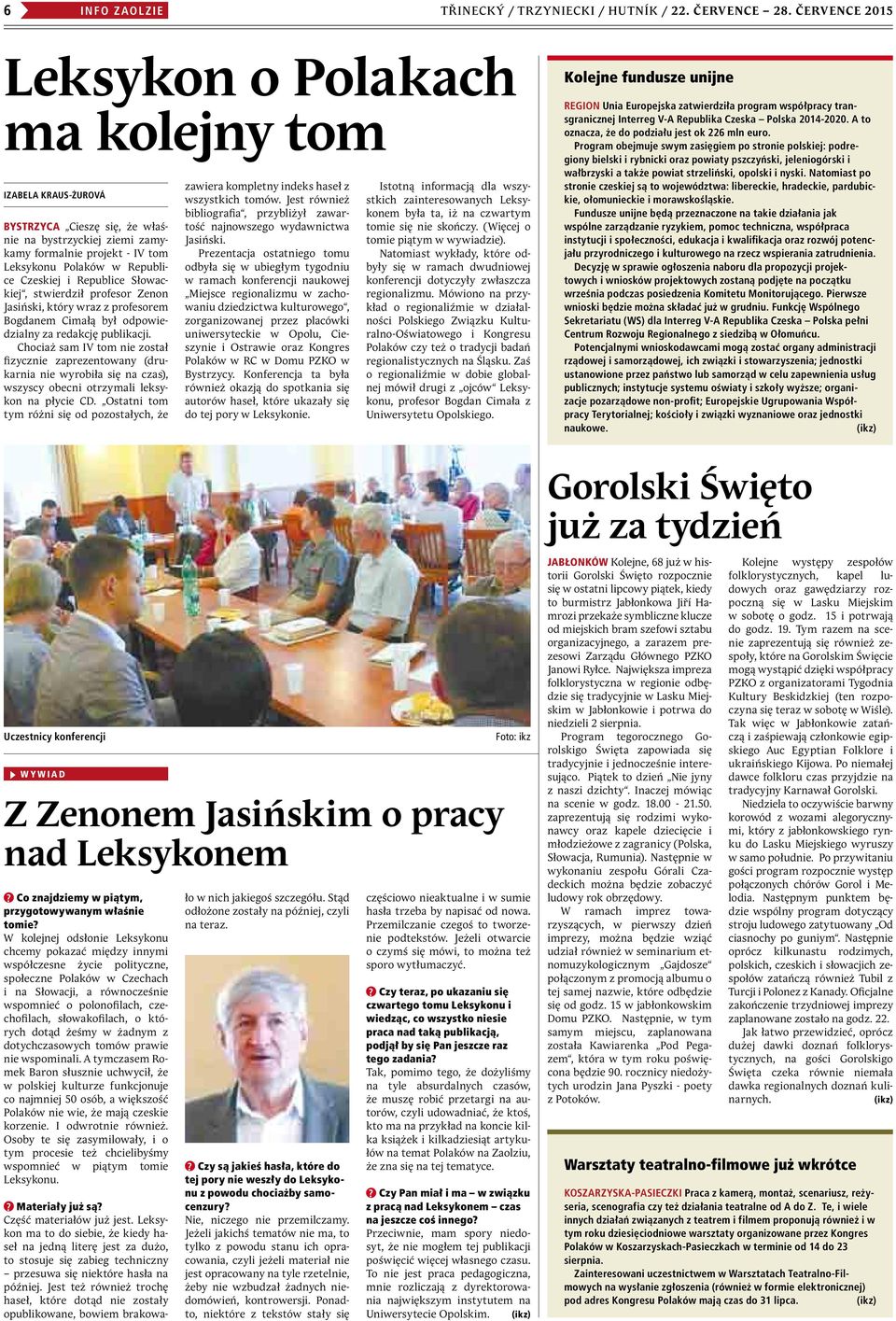 i Republice Słowackiej, stwierdził profesor Zenon Jasiński, który wraz z profesorem Bogdanem Cimałą był odpowiedzialny za redakcję publikacji.