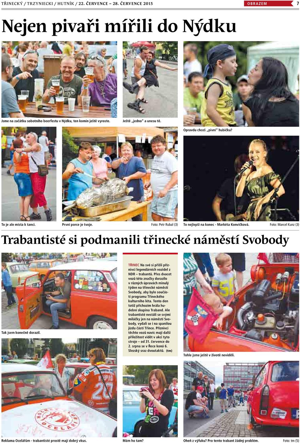 Foto: Marcel Kunz (3) Trabantisté si podmanili třinecké náměstí Svobody Tak jsem konečně dorazil. Třinec Na své si přišli příznivci legendárních vozidel z NDR trabantů.