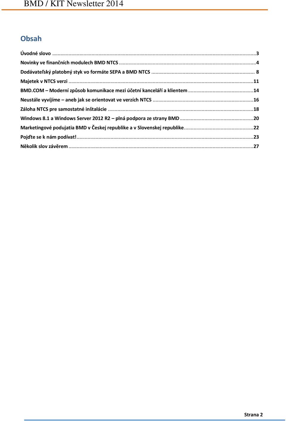 .. 14 Neustále vyvíjíme aneb jak se orientovat ve verzích NTCS... 16 Záloha NTCS pre samostatné inštalácie... 18 Windows 8.