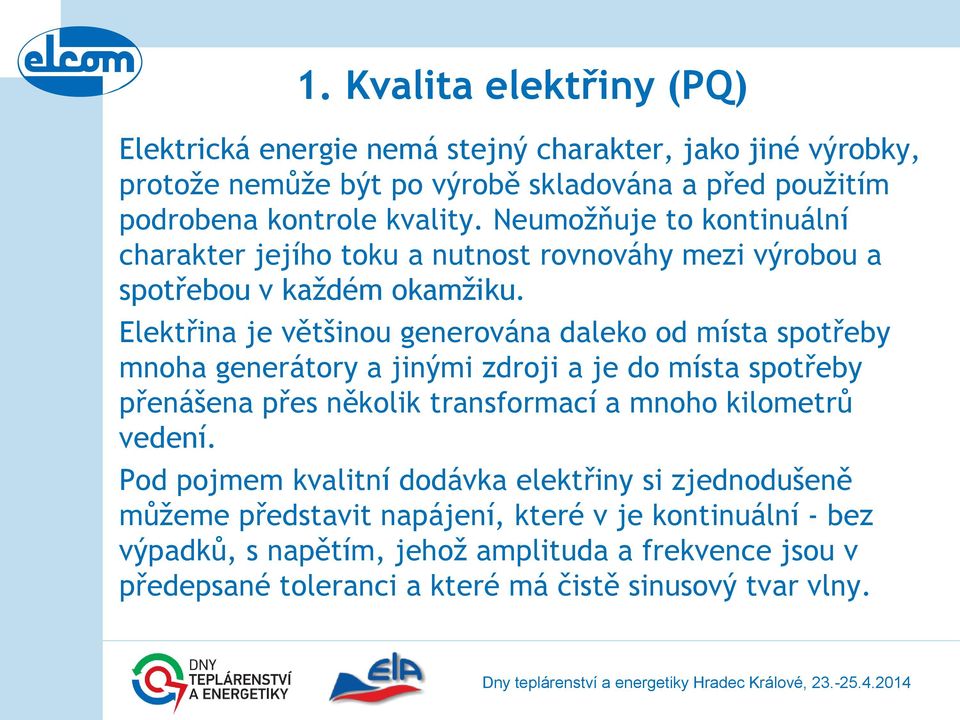 Elektřina je většinou generována daleko od místa spotřeby mnoha generátory a jinými zdroji a je do místa spotřeby přenášena přes několik transformací a mnoho kilometrů