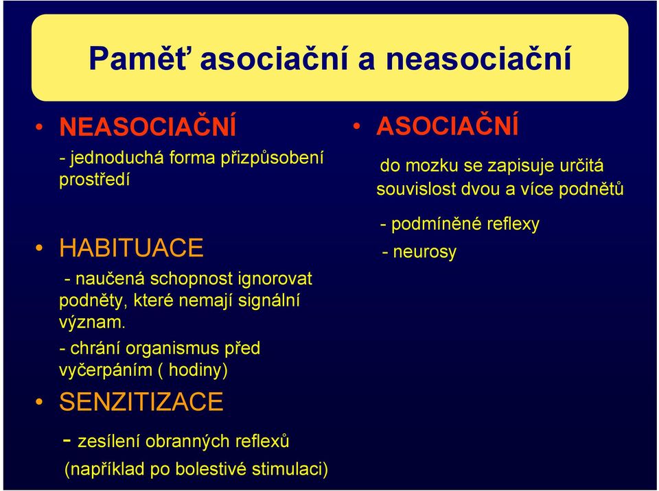 - chrání organismus před vyčerpáním ( hodiny) SENZITIZACE ASOCIAČNÍ do mozku se zapisuje určitá