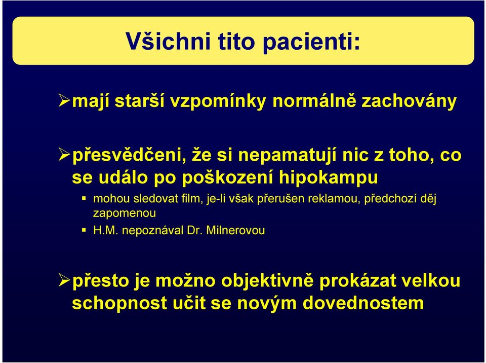 je-li však přerušen reklamou, předchozí děj zapomenou H.M. nepoznával Dr.