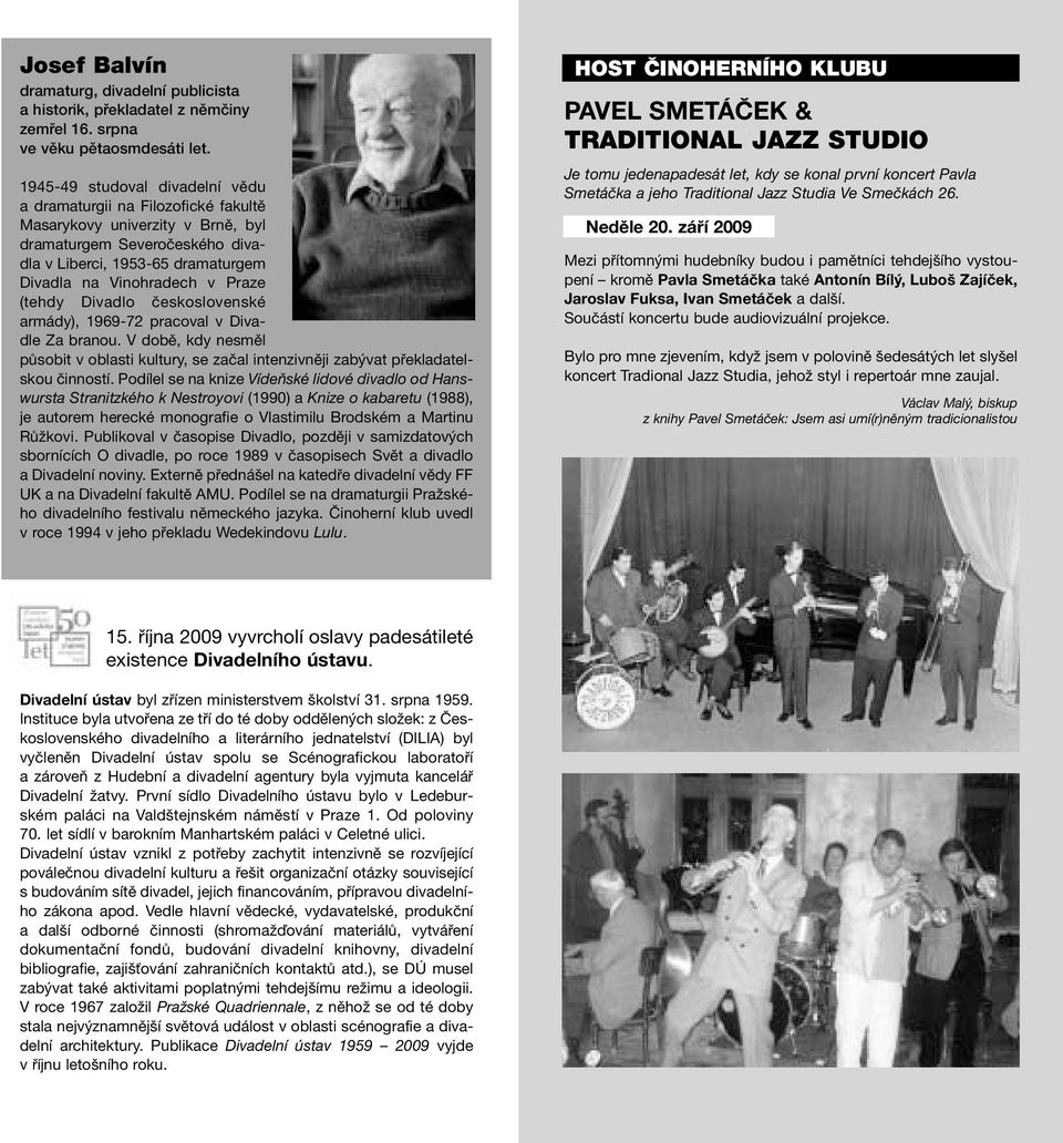 (tehdy Divadlo československé armády), 1969-72 pracoval v Divadle Za branou. V době, kdy nesměl působit v oblasti kultury, se začal intenzivněji zabývat překladatelskou činností.
