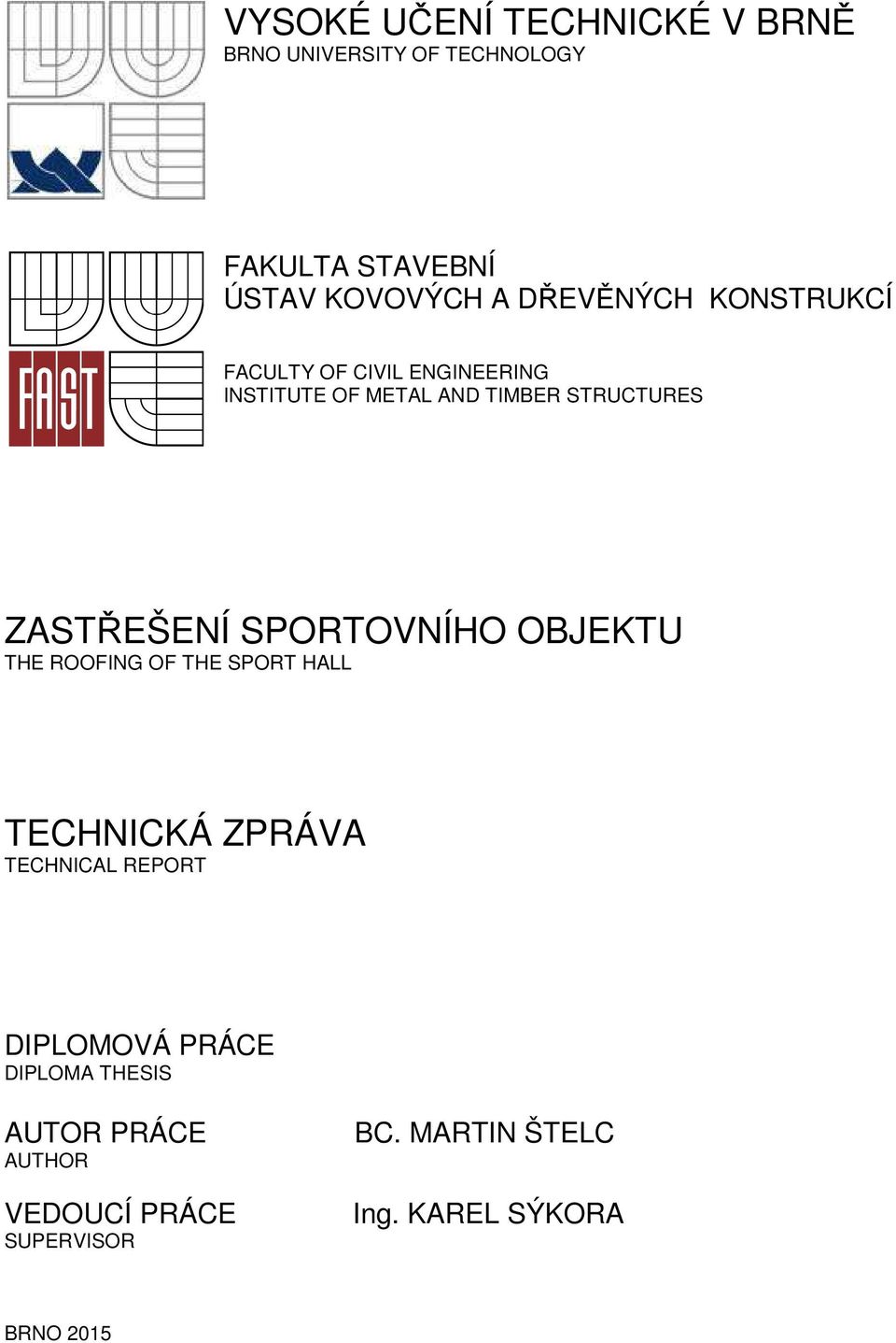 ZASTŘEŠENÍ SPORTOVNÍHO OBJEKTU THE ROOFING OF THE SPORT HALL TECHNICAL REPORT DIPLOMOVÁ PRÁCE