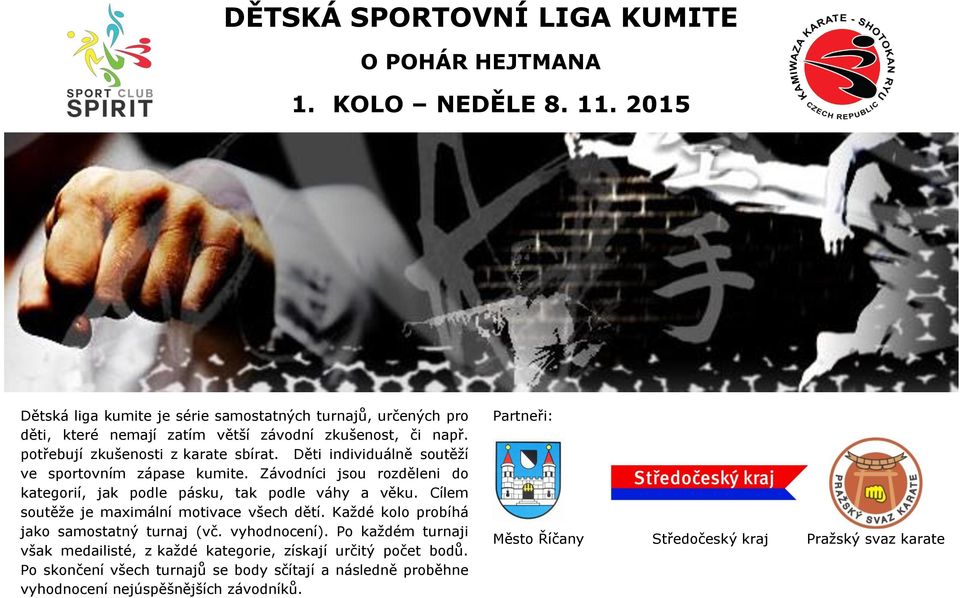 Děti individuálně soutěží ve sportovním zápase kumite. Závodníci jsou rozděleni do kategorií, jak podle pásku, tak podle váhy a věku.