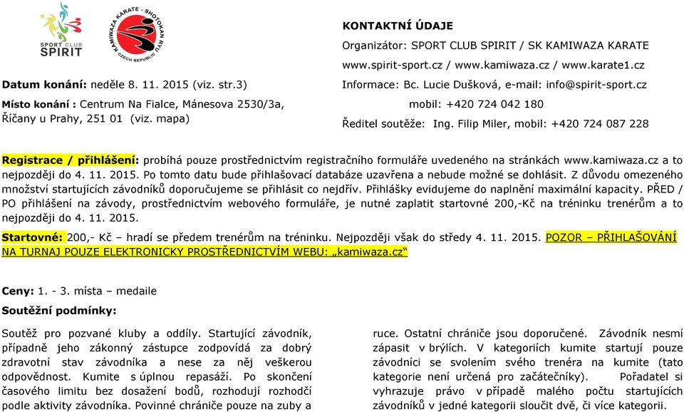 Filip Miler, mobil: +420 724 087 228 Registrace / přihlášení: probíhá pouze prostřednictvím registračního formuláře uvedeného na stránkách www.kamiwaza.cz a to nejpozději do 4. 11. 2015.