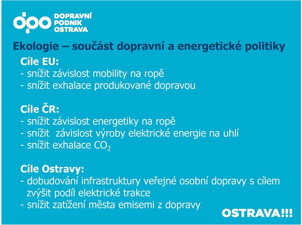 závislost výroby elektrické energie na uhlí - snížit exhalace CO 2 Cíle Ostravy: - dobudování